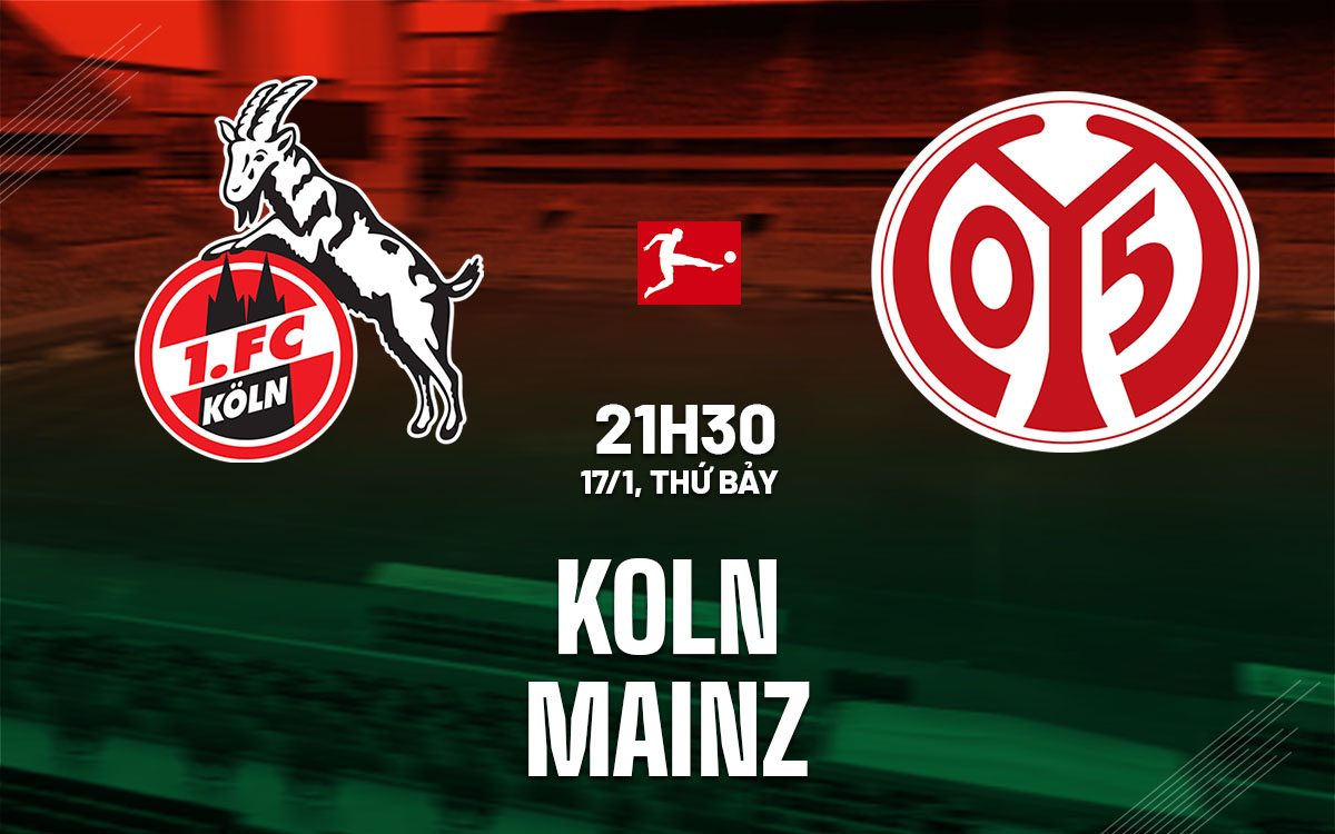 Nhận định bóng đá Koln vs Mainz 21h30 ngày 17/1 (Bundesliga 2025/26)